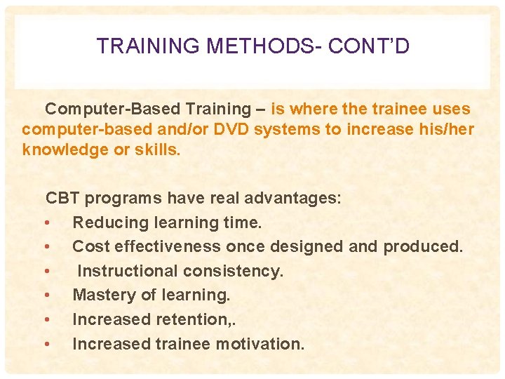 TRAINING METHODS- CONT’D Computer-Based Training – is where the trainee uses computer-based and/or DVD