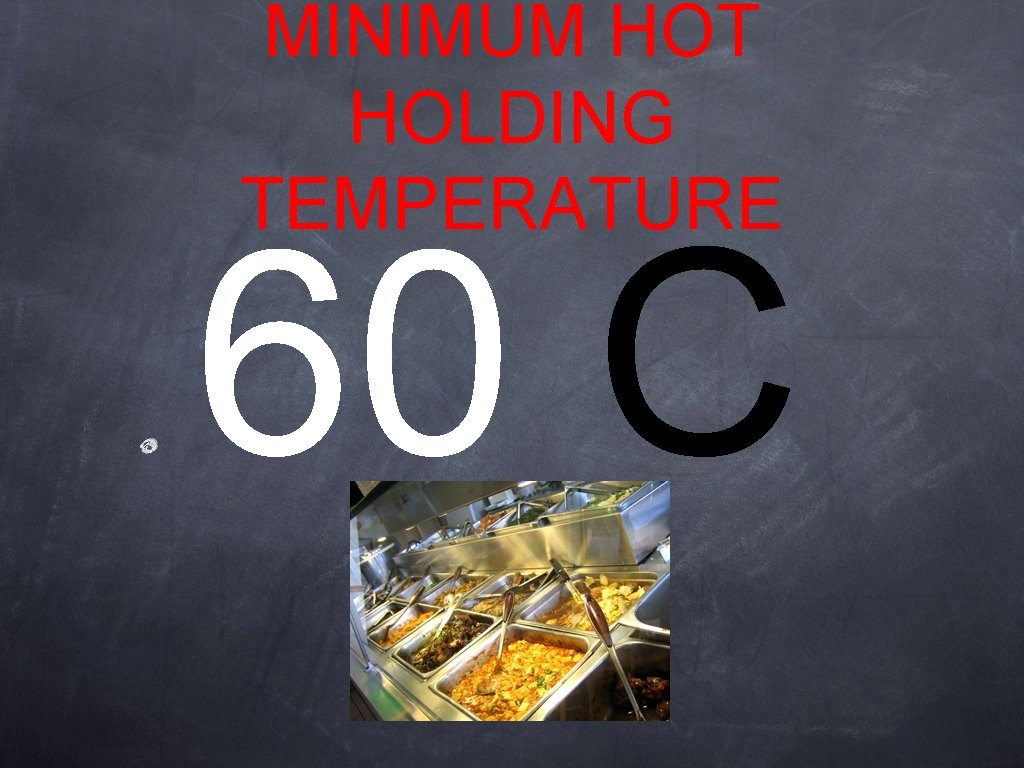 MINIMUM HOT HOLDING TEMPERATURE 60 C MINIMUM HOT HOLDING TEMPERATURE 60 C