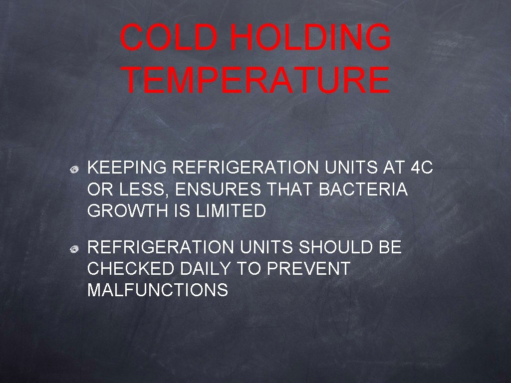 COLD HOLDING TEMPERATURE KEEPING REFRIGERATION UNITS AT 4 C OR LESS, ENSURES THAT BACTERIA COLD HOLDING TEMPERATURE KEEPING REFRIGERATION UNITS AT 4 C OR LESS, ENSURES THAT BACTERIA
