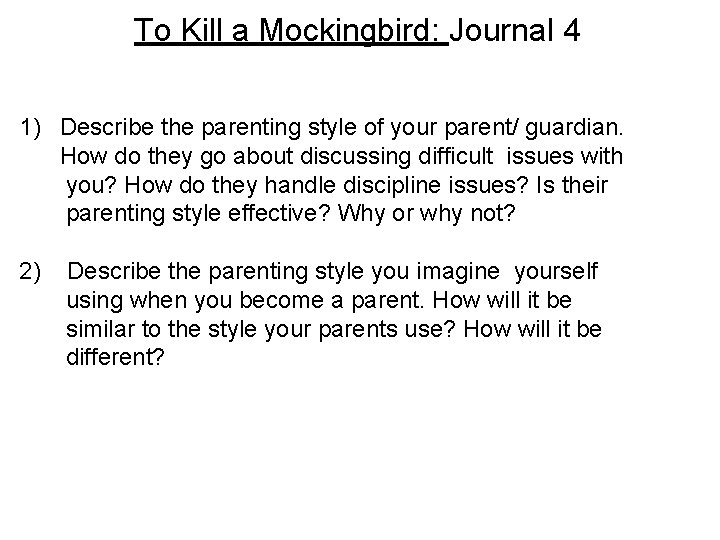 To Kill a Mockingbird: Journal 4 1) Describe the parenting style of your parent/