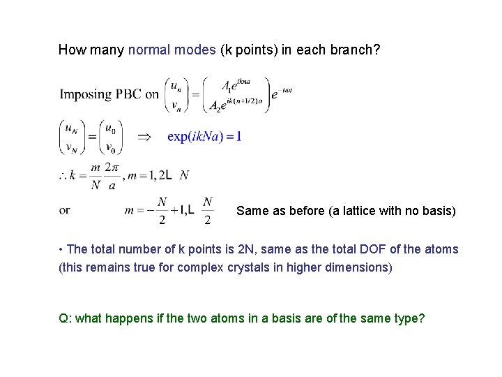 How many normal modes (k points) in each branch? Same as before (a lattice