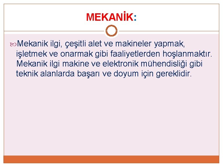 MEKANİK: Mekanik ilgi, çeşitli alet ve makineler yapmak, işletmek ve onarmak gibi faaliyetlerden hoşlanmaktır.