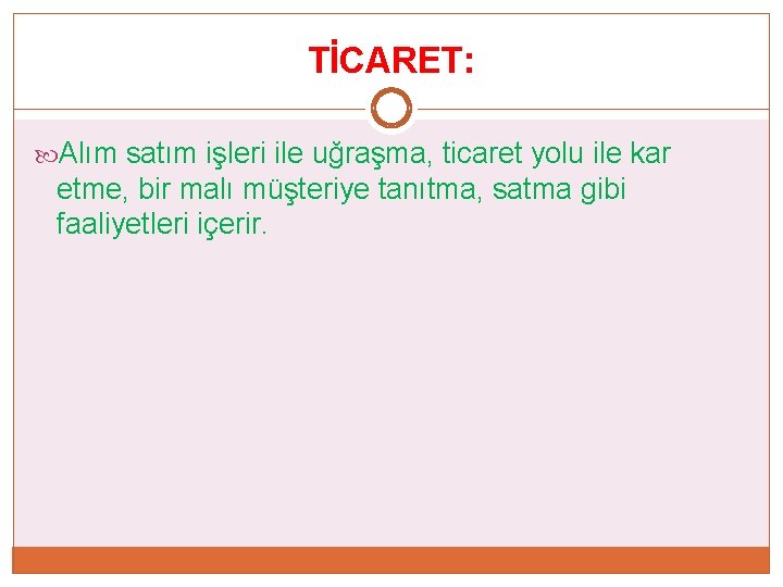 TİCARET: Alım satım işleri ile uğraşma, ticaret yolu ile kar etme, bir malı müşteriye