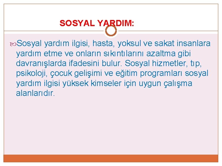 SOSYAL YARDIM: Sosyal yardım ilgisi, hasta, yoksul ve sakat insanlara yardım etme ve onların