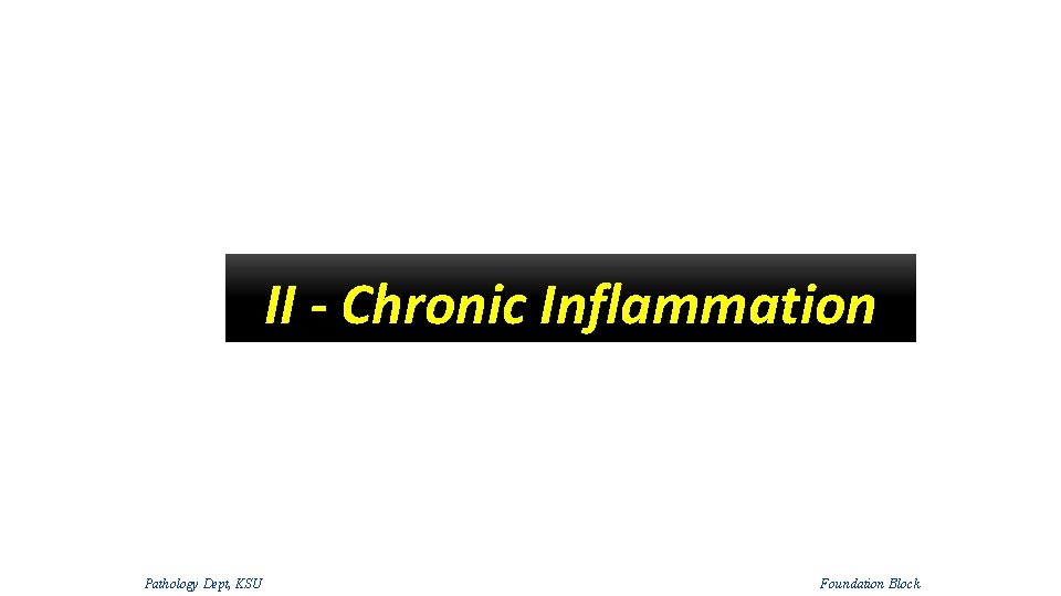 II - Chronic Inflammation Pathology Dept, KSU Foundation Block 