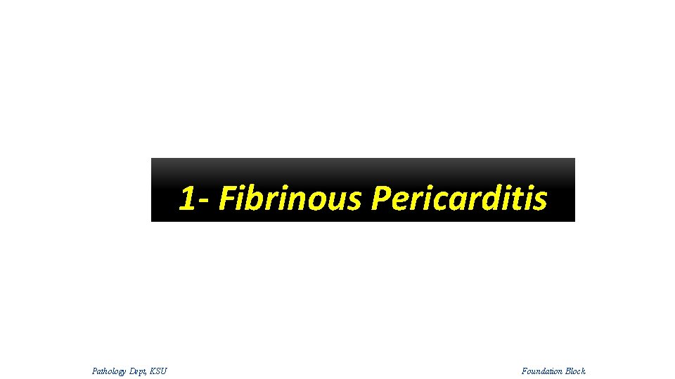 1 - Fibrinous Pericarditis Pathology Dept, KSU Foundation Block 