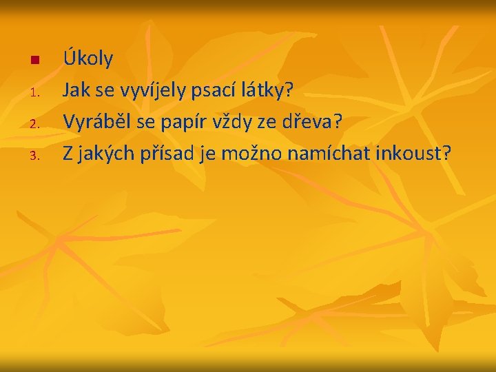 n 1. 2. 3. Úkoly Jak se vyvíjely psací látky? Vyráběl se papír vždy