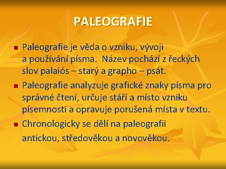 PALEOGRAFIE n n n Paleografie je věda o vzniku, vývoji a používání písma. Název