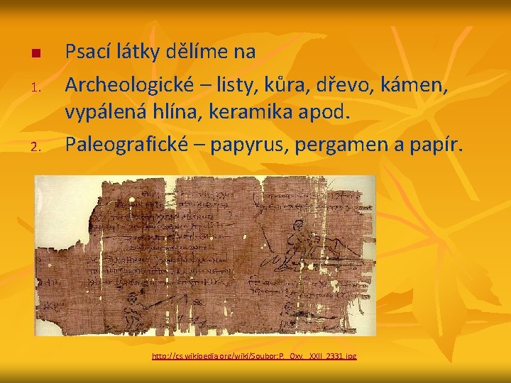 n 1. 2. Psací látky dělíme na Archeologické – listy, kůra, dřevo, kámen, vypálená