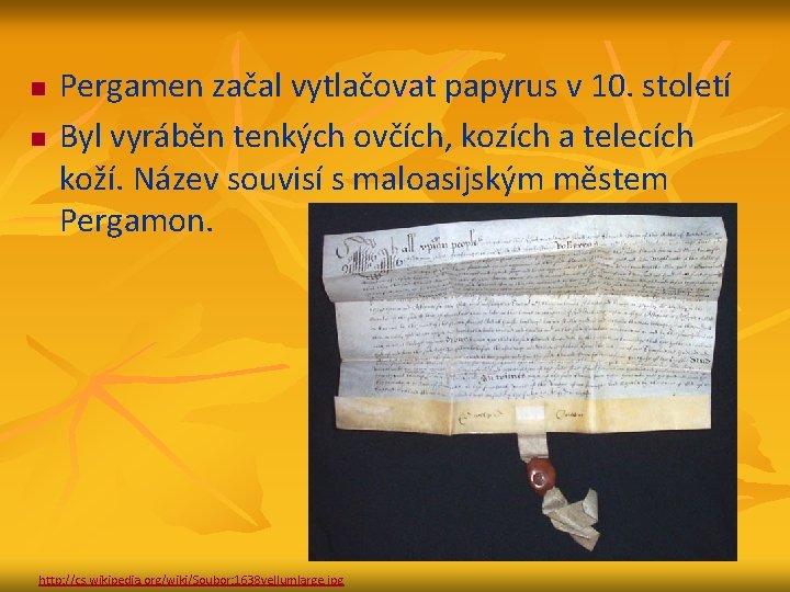 n n Pergamen začal vytlačovat papyrus v 10. století Byl vyráběn tenkých ovčích, kozích