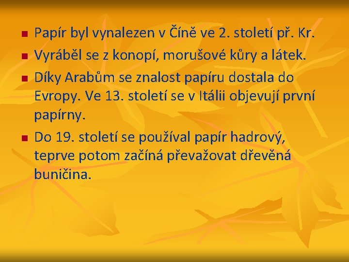 n n Papír byl vynalezen v Číně ve 2. století př. Kr. Vyráběl se