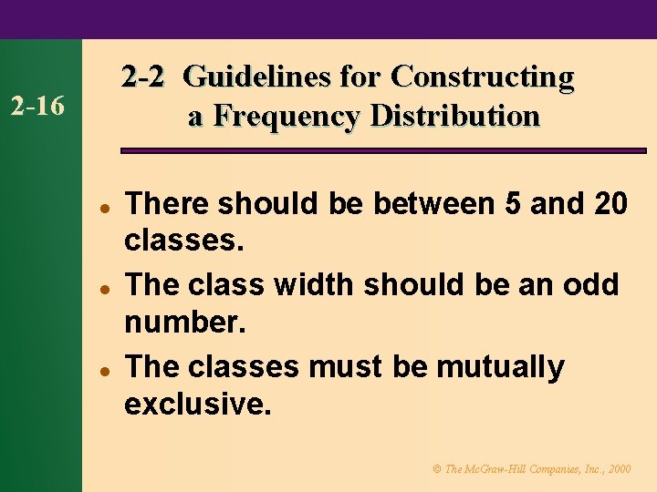 2 -2 Guidelines for Constructing a Frequency Distribution 2 -16 l l l There