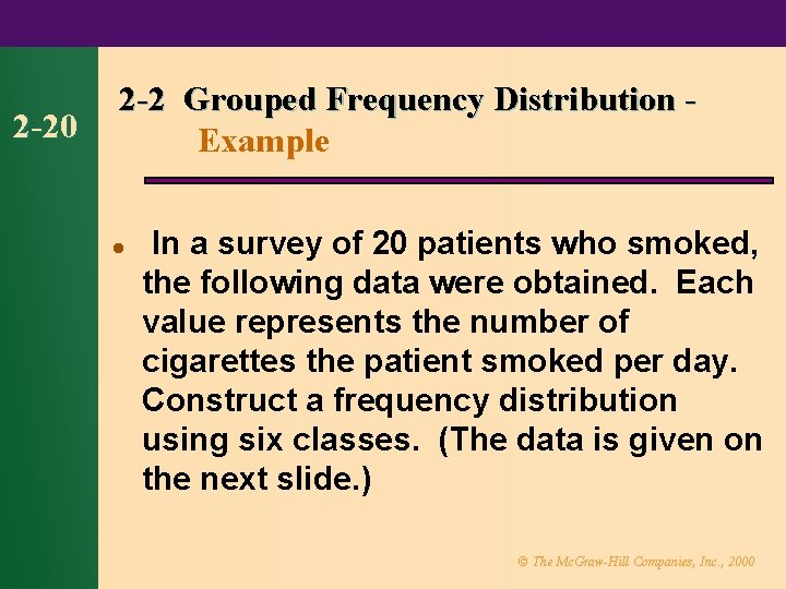 2 -20 2 -2 Grouped Frequency Distribution Example l In a survey of 20