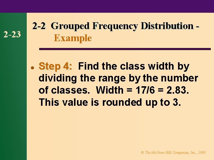 2 -23 2 -2 Grouped Frequency Distribution Example l Step 4: Find the class