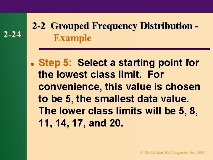 2 -24 2 -2 Grouped Frequency Distribution Example l Step 5: Select a starting