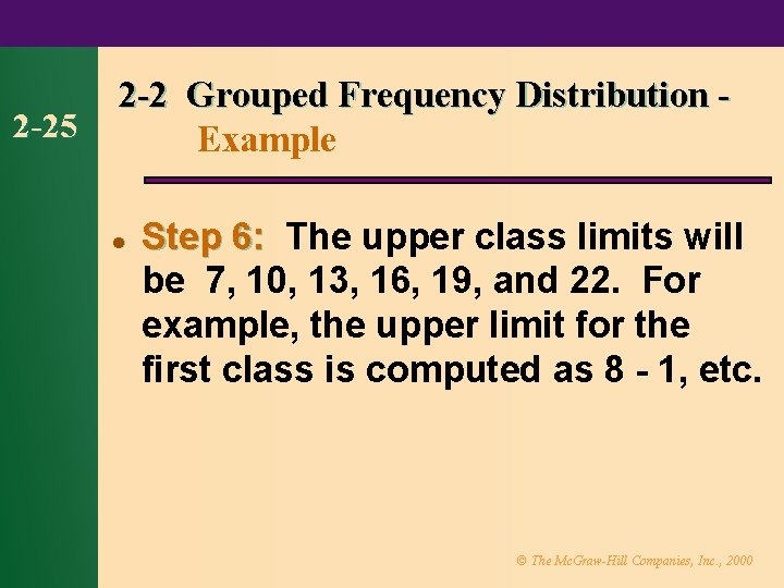 2 -25 2 -2 Grouped Frequency Distribution Example l Step 6: The upper class