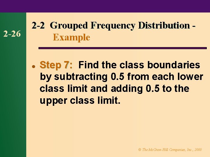 2 -26 2 -2 Grouped Frequency Distribution Example l Step 7: Find the class