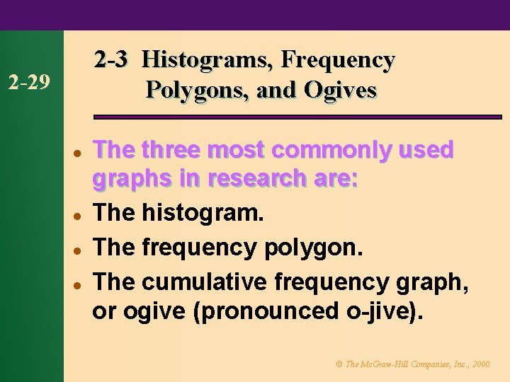 2 -3 Histograms, Frequency Polygons, and Ogives 2 -29 l l The three most