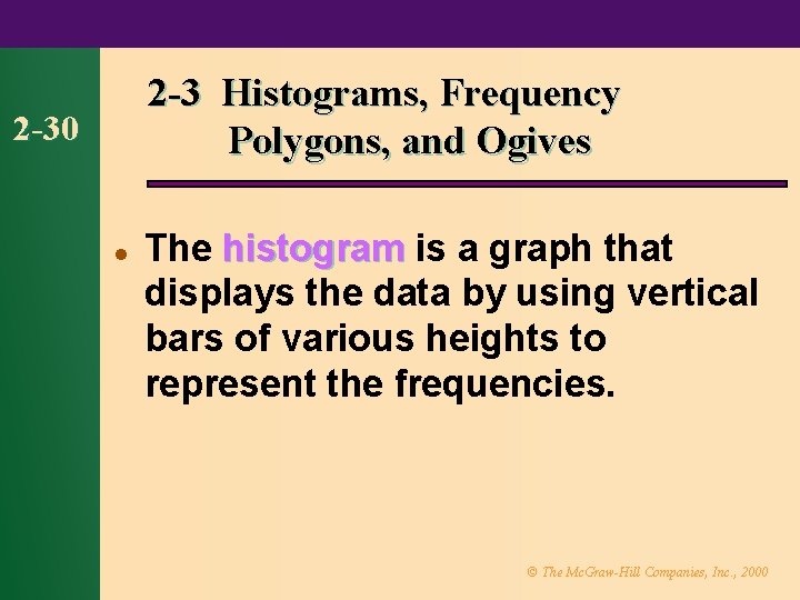 2 -3 Histograms, Frequency Polygons, and Ogives 2 -30 l The histogram is a