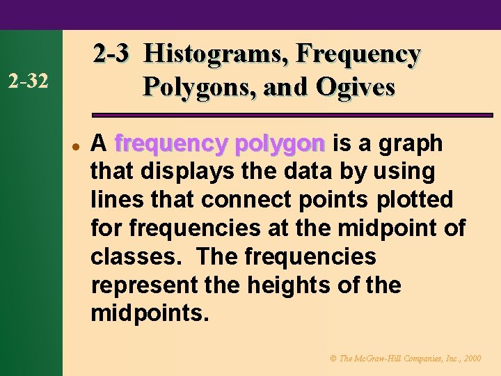 2 -3 Histograms, Frequency Polygons, and Ogives 2 -32 l A frequency polygon is