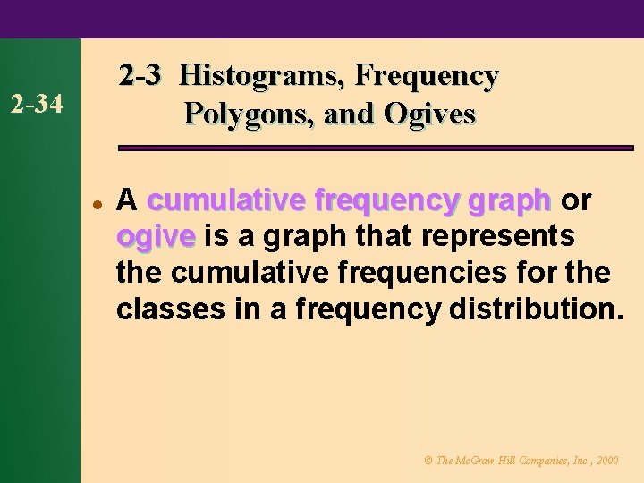 2 -3 Histograms, Frequency Polygons, and Ogives 2 -34 l A cumulative frequency graph