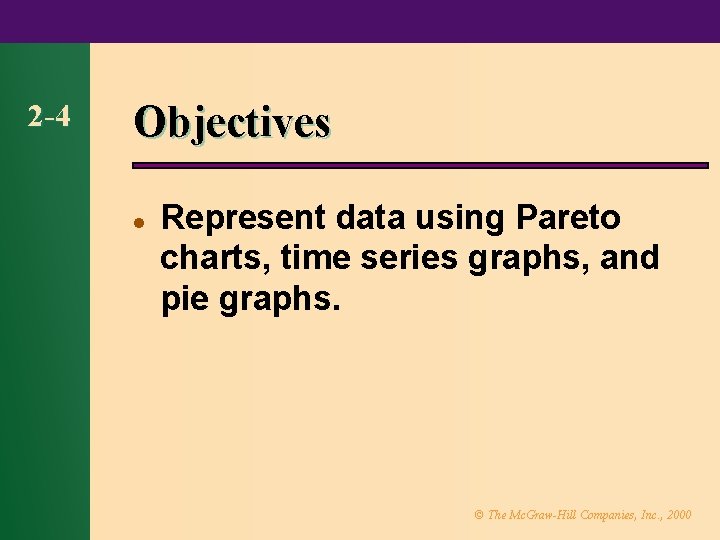 2 -4 Objectives l Represent data using Pareto charts, time series graphs, and pie