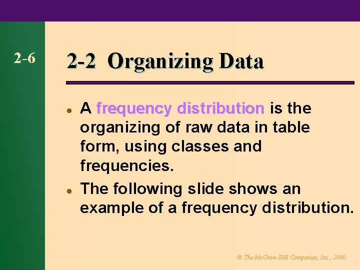 2 -6 2 -2 Organizing Data l l A frequency distribution is the organizing