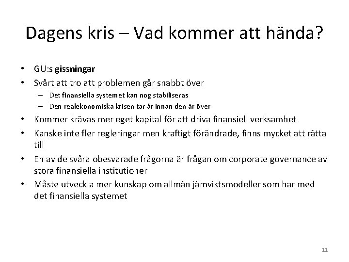 Dagens kris – Vad kommer att hända? • GU: s gissningar • Svårt att