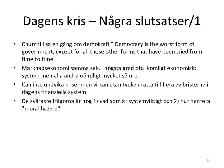 Dagens kris – Några slutsatser/1 • Churchill sa en gång om demokrati ” Democracy