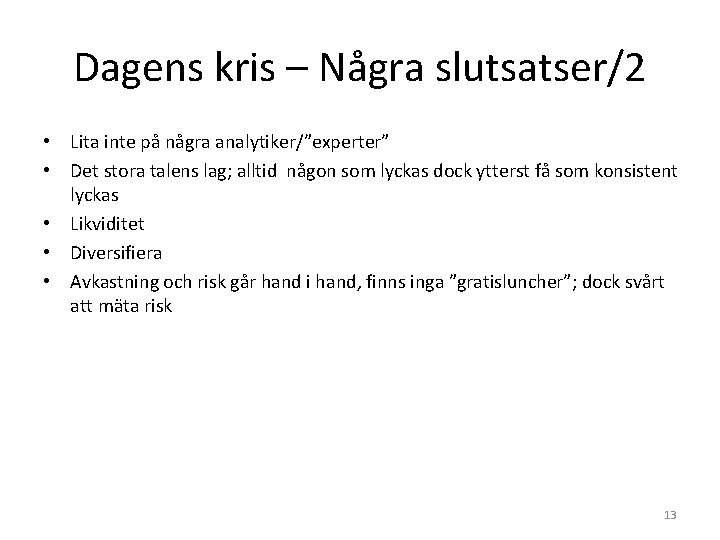 Dagens kris – Några slutsatser/2 • Lita inte på några analytiker/”experter” • Det stora