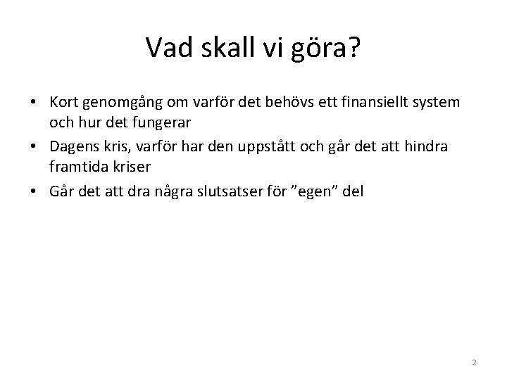 Vad skall vi göra? • Kort genomgång om varför det behövs ett finansiellt system