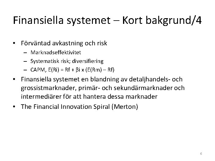 Finansiella systemet – Kort bakgrund/4 • Förväntad avkastning och risk – Marknadseffektivitet – Systematisk