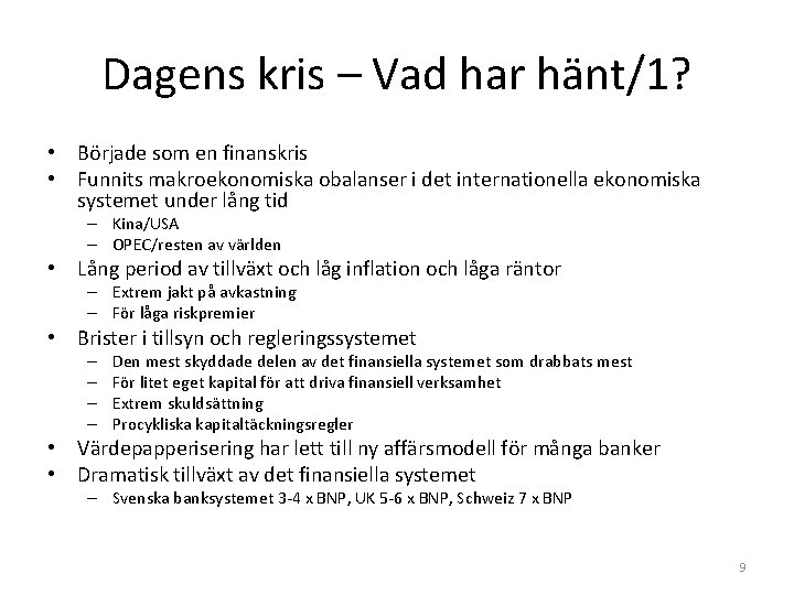 Dagens kris – Vad har hänt/1? • Började som en finanskris • Funnits makroekonomiska