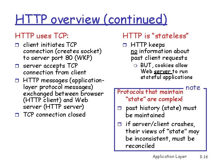 HTTP overview (continued) HTTP uses TCP: r client initiates TCP connection (creates socket) to