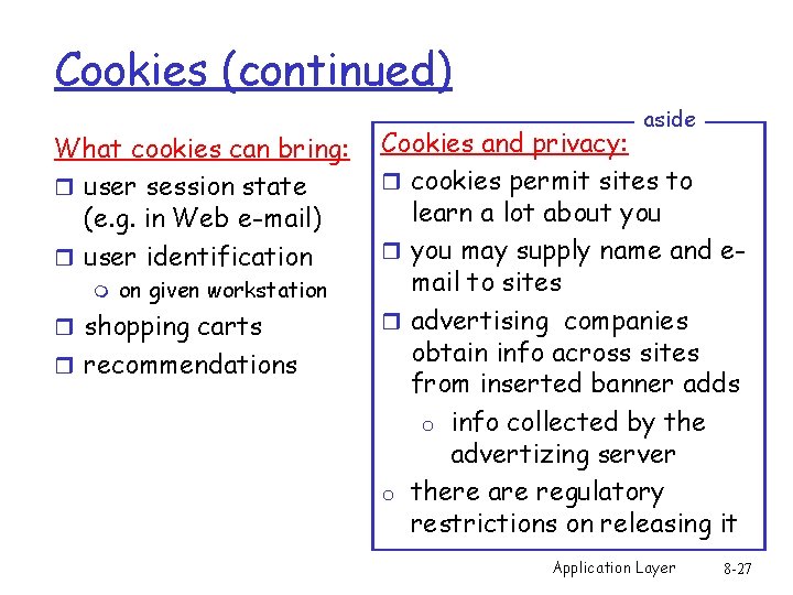Cookies (continued) What cookies can bring: r user session state (e. g. in Web