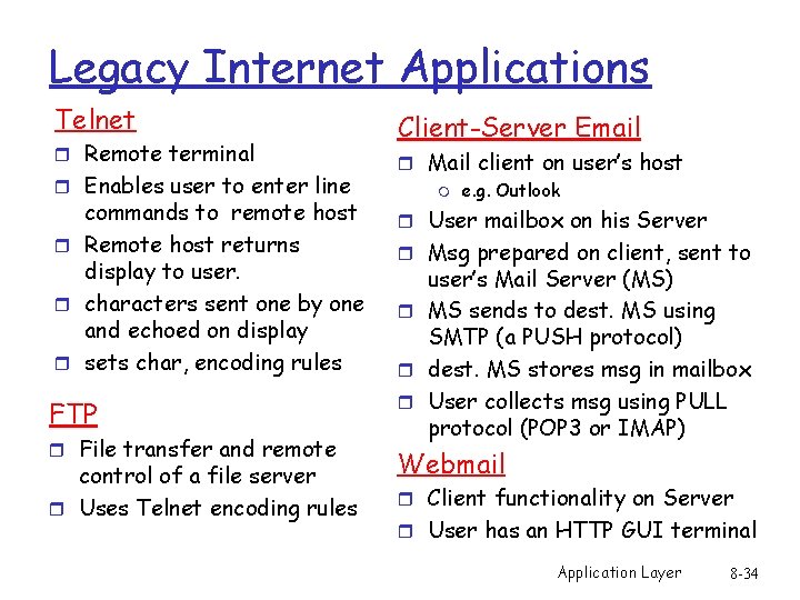 Legacy Internet Applications Telnet r Remote terminal r Enables user to enter line commands