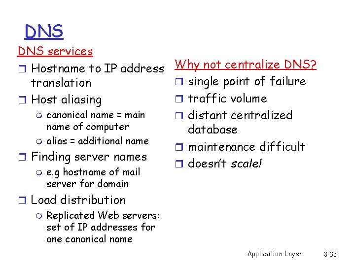DNS services r Hostname to IP address Why not centralize DNS? r single point