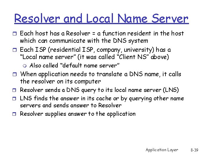 Resolver and Local Name Server r Each host has a Resolver = a function