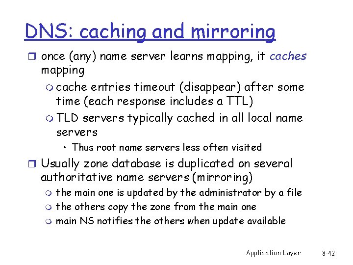 DNS: caching and mirroring r once (any) name server learns mapping, it caches mapping