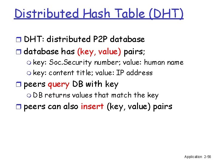 Distributed Hash Table (DHT) r DHT: distributed P 2 P database r database has