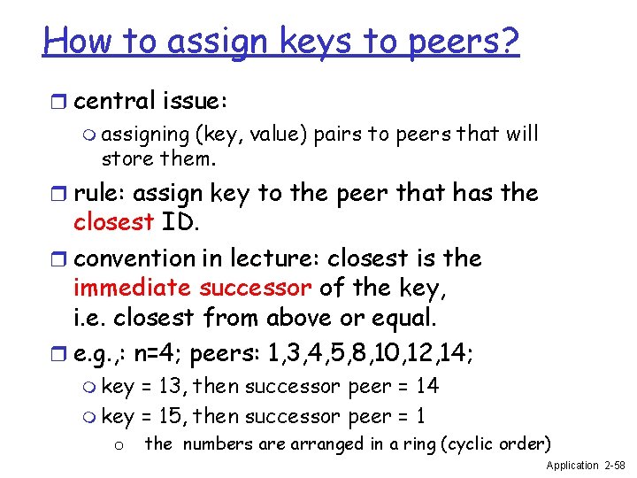 How to assign keys to peers? r central issue: m assigning (key, value) pairs
