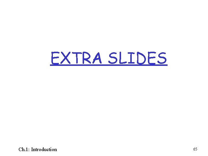 EXTRA SLIDES Ch. 1: Introduction 65 