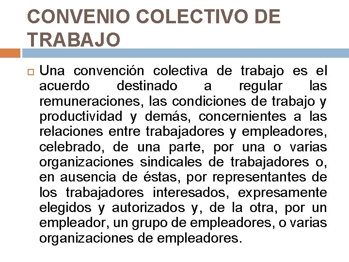 CONVENIO COLECTIVO DE TRABAJO Una convención colectiva de trabajo es el acuerdo destinado a