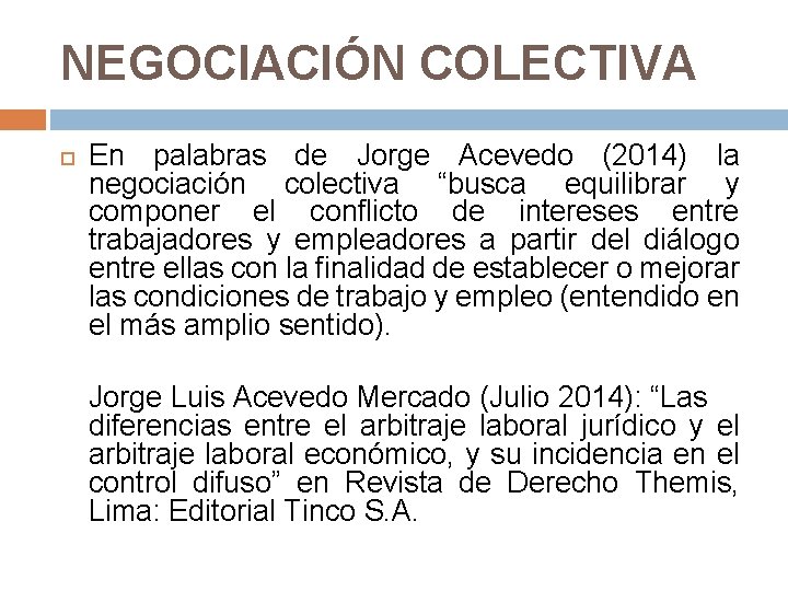 NEGOCIACIÓN COLECTIVA En palabras de Jorge Acevedo (2014) la negociación colectiva “busca equilibrar y