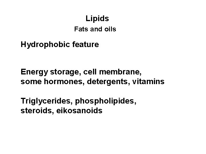 Lipids Fats and oils Hydrophobic feature Energy storage, cell membrane, some hormones, detergents, vitamins