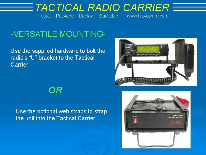 TACTICAL RADIO CARRIER Protect – Package – Deploy – Stackable -VERSATILE MOUNTINGUse the supplied