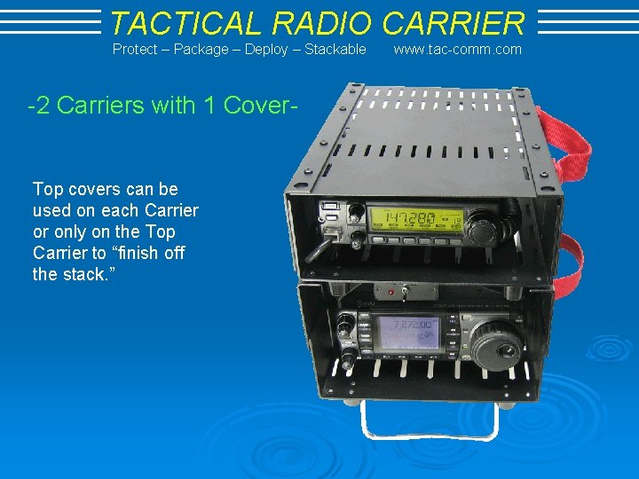 TACTICAL RADIO CARRIER Protect – Package – Deploy – Stackable -2 Carriers with 1