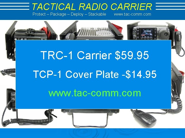 TACTICAL RADIO CARRIER Protect – Package – Deploy – Stackable www. tac-comm. com TRC-1