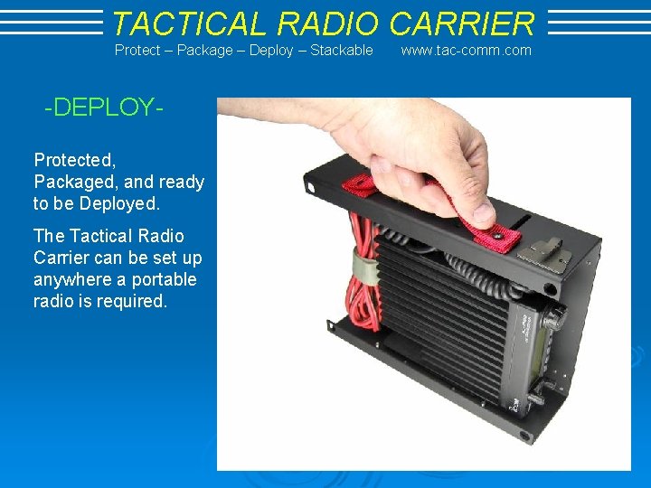 TACTICAL RADIO CARRIER Protect – Package – Deploy – Stackable -DEPLOYProtected, Packaged, and ready