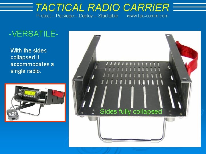 TACTICAL RADIO CARRIER Protect – Package – Deploy – Stackable www. tac-comm. com -VERSATILEWith